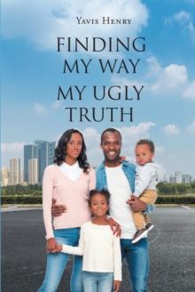 FINDING MY WAY : MY UGLY TRUTH