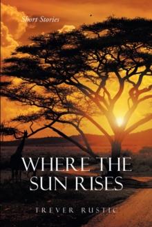 Where the Sun Rises : Short Stories