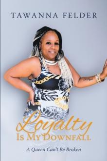 Loyalty is My Downfall : A Queen Can't Be Broken