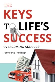 The Keys to Life's Success : Overcoming All Odds