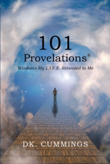 101 Provelations : Wisdoms My L.I.F.E. Revealed to Me