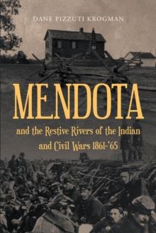 MENDOTA and the Restive Rivers of the Indian and Civil Wars 1861-'65