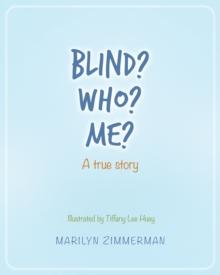 Blind? Who? Me? : A true story