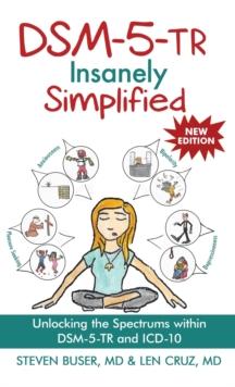 DSM-5-TR Insanely Simplified : Unlocking the Spectrums within DSM-5-TR and ICD-10