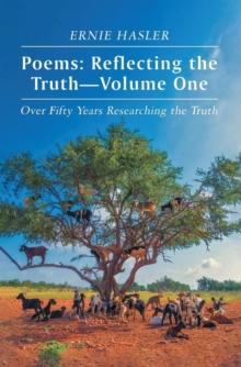 Poems: Reflecting the Truth: -Volume One : Over Fifty Years Researching the Truth