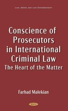 Conscience of Prosecutors in International Criminal Law: The Heart of the Matter