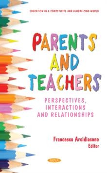 Parents and Teachers: Perspectives, Interactions and Relationships