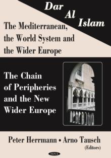 Dar al Islam. The Mediterranean, the World System and the Wider Europe: The Chain of Peripheries and the New Wider Europe