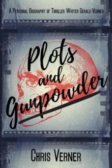 Plots and Gunpowder : A Personal Biography of Thriller Writer Gerald Verner