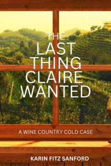 The Last Thing Claire Wanted : A Wine Country Cold Case