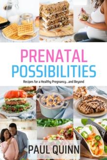 Prenatal Possibilities : Recipes for a Healthy Pregnancy...and Beyond