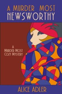 A Murder Most Newsworthy : A Murder Most Cozy Mystery