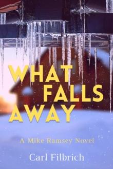 What Falls Away : A Mike Ramsey Novel