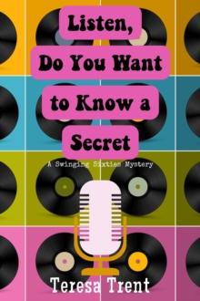 Listen, Do You Want to Know a Secret : A Swinging Sixties Mystery