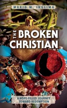 The Broken Christian : A Hope-Filled Journey Toward Redemption