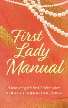 First Lady Manual : A practical guide for Christian wives