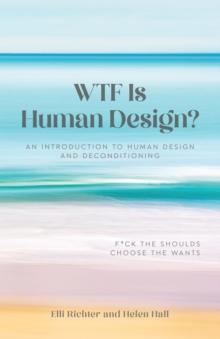 WTF Is Human Design? : An Introduction to Human Design and Deconditioning