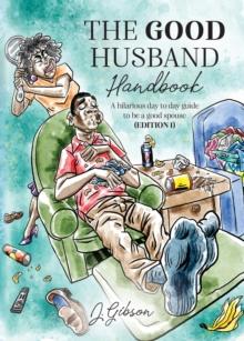 The Good Husband Handbook "Edition I" : A hilarious day to day guide to be a good spouse