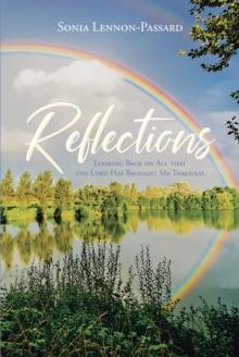 Reflections : Looking Back on All That the Lord Has Brought Me Through