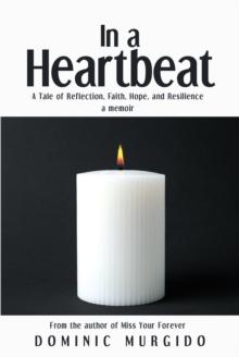 In a Heartbeat : A Tale of Reflection, Faith, Hope, and Resilience