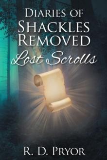 Diaries of Shackles Removed : Lost Scrolls