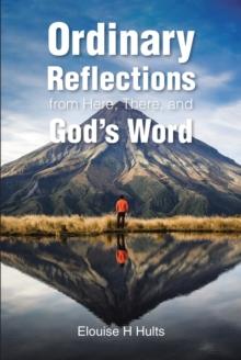 Ordinary Reflections from Here, There, and God's Word