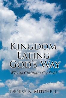 Kingdom Eating God's Way : Why Do Christians Get Sick?