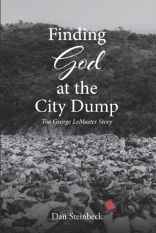 Finding God at the City Dump : The George LeMaster Story