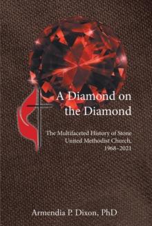 A Diamond on the Diamond : The Multifaceted History of Stone United Methodist Church, 1968-2021