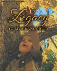 A Legacy TO MY GRANDCHILD