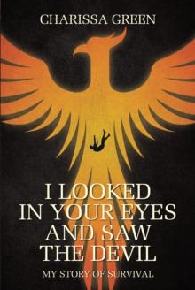 I Looked in Your Eyes and Saw the Devil : My Story of Survival