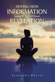 Moving from Information to Revelation : Living Your Best Life Being Reconciled with God