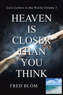 Heaven Is Closer Than You Think : Love Letters to the World: Volume 3