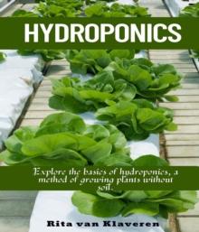 HYDROPONICS : Explore the basics of hydroponics, a method of growing plants without soil.