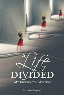 A Life Divided : My Journey to Salvation