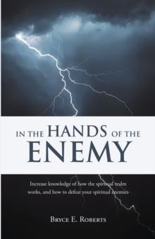 In The Hands of the Enemy : Increase knowledge of how the spiritual realm works, and how to defeat your spiritual enemies.