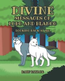 Divine Messages of Lobo and Blanco : Looking Back at Me