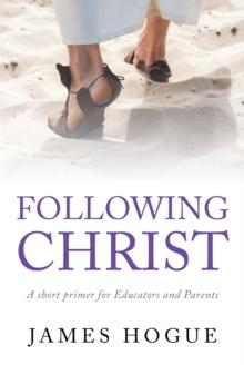 Following Christ: A short primer for Educators and Parents