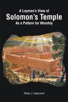 A Layman's View of Solomans Temple As A Pattern For Worship