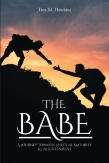 The Babe: A Journey Towards Spiritual Maturity & Enlightenment