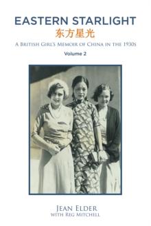 Eastern Starlight ~ A British Girl's Memoir of China in the 1930s : Volume 2