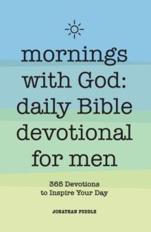 Mornings With God: Daily Bible Devotional for Men : 365 Devotions to Inspire Your Day