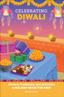 Celebrating Diwali : History, Traditions, and Activities - A Holiday Book for Kids