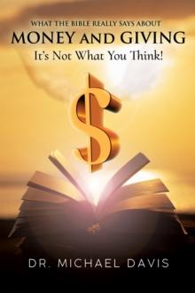 What the bible really says about Money and Giving : It's Not What You Think!