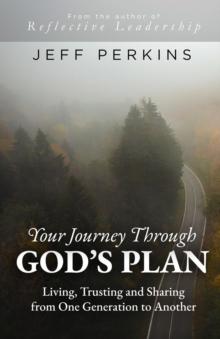 Your Journey Through God's Plan : Living, Trusting and Sharing from One Generation to Another