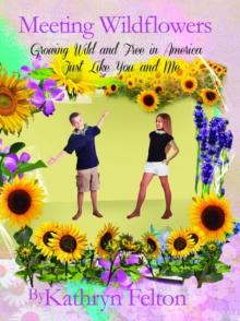 Meeting Wildflowers : Growing Wild and Free in America Just Like You and Me