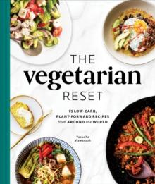 The Vegetarian Reset : 75 Low-Carb, Plant-Forward Recipes from Around the World