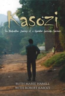 Kasozi : The Redemptive Journey of a Ugandan Genocide Survivor