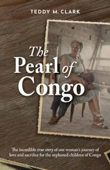 The Pearl of Congo : The incredible true story of one woman's journey of love and sacrifice for the orphaned children of Congo