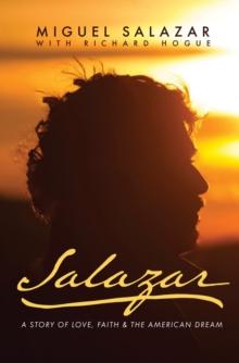 Salazar : A Story of Love, Faith & the American Dream